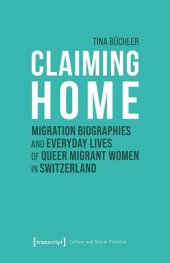 book Claiming Home: Migration Biographies and Everyday Lives of Queer Migrant Women in Switzerland