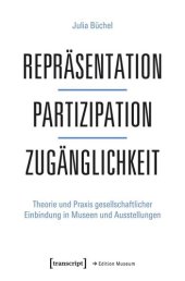 book Repräsentation - Partizipation - Zugänglichkeit: Theorie und Praxis gesellschaftlicher Einbindung in Museen und Ausstellungen