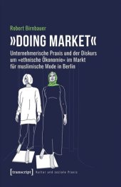 book »Doing market« - Unternehmerische Praxis und der Diskurs um »ethnische Ökonomie« im Markt für muslimische Mode in Berlin