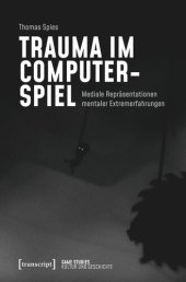 book Trauma im Computerspiel: Mediale Repräsentationen mentaler Extremerfahrungen