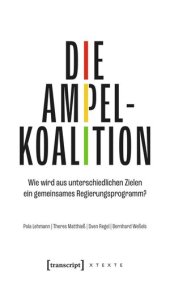 book Die Ampelkoalition: Wie wird aus unterschiedlichen Zielen ein gemeinsames Regierungsprogramm?