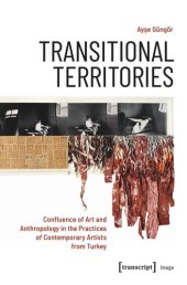 book Transitional Territories: Confluence of Art and Anthropology in the Practices of Contemporary Artists from Turkey