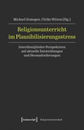 book Religionsunterricht im Plausibilisierungsstress: Interdisziplinäre Perspektiven auf aktuelle Entwicklungen und Herausforderungen