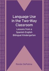 book Language Use in the Two-Way Classroom: Lessons from a Spanish-English Bilingual Kindergarten