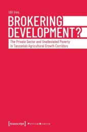 book Brokering Development?: The Private Sector and Unalleviated Poverty in Tanzania's Agricultural Growth Corridors