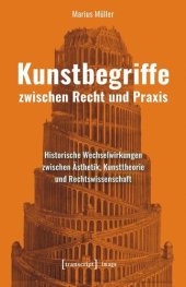 book Kunstbegriffe zwischen Recht und Praxis: Historische Wechselwirkungen zwischen Ästhetik, Kunsttheorie und Rechtswissenschaft