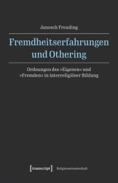 book Fremdheitserfahrungen und Othering: Ordnungen des »Eigenen« und »Fremden« in interreligiöser Bildung