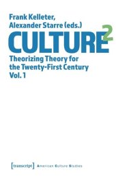 book Culture^2: Theorizing Theory for the Twenty-First Century, Vol. 1