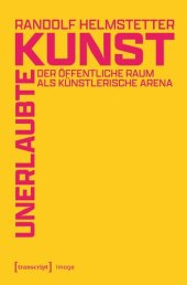 book Unerlaubte Kunst: Der öffentliche Raum als künstlerische Arena