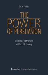 book The Power of Persuasion: Becoming a Merchant in the 18th Century