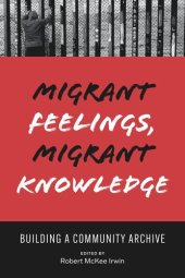 book Migrant Feelings, Migrant Knowledge: Building a Community Archive