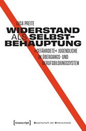 book Widerstand als Selbstbehauptung: »Gefährdete« Jugendliche im Übergangs- und Berufsbildungssystem