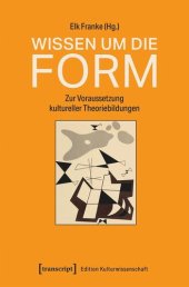 book Wissen um die Form: Zur Voraussetzung kultureller Theoriebildungen