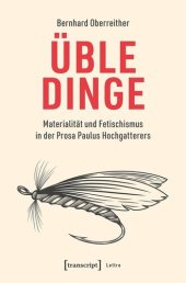 book Üble Dinge: Materialität und Fetischismus in der Prosa Paulus Hochgatterers