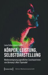 book Körper, Leistung, Selbstdarstellung: Medienaneignung jugendlicher Zuschauerinnen von Germany's Next Topmodel