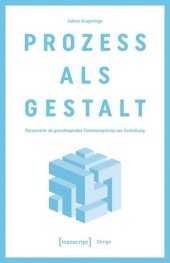 book Prozess als Gestalt: Parametrie als grundlegendes Funktionsprinzip von Gestaltung