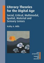 book Literacy Theories for the Digital Age: Social, Critical, Multimodal, Spatial, Material and Sensory Lenses