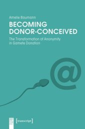 book Becoming Donor-Conceived: The Transformation of Anonymity in Gamete Donation