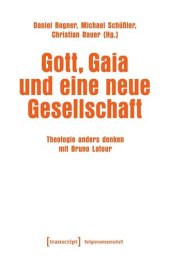 book Gott, Gaia und eine neue Gesellschaft: Theologie anders denken mit Bruno Latour