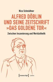 book Alfred Döblin und seine Zeitschrift »Das Goldene Tor«: Zwischen Inszenierung und Werkästhetik