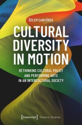 book Cultural Diversity in Motion: Rethinking Cultural Policy and Performing Arts in an Intercultural Society