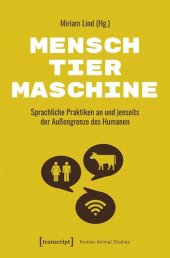 book Mensch - Tier - Maschine: Sprachliche Praktiken an und jenseits der Außengrenze des Humanen