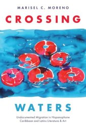 book Crossing Waters: Undocumented Migration in Hispanophone Caribbean and Latinx Literature & Art