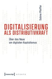 book Digitalisierung als Distributivkraft: Über das Neue am digitalen Kapitalismus