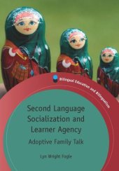 book Second Language Socialization and Learner Agency: Adoptive Family Talk