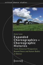 book Expanded Choreographies - Choreographic Histories: Trans-Historical Perspectives Beyond Dance and Human Bodies in Motion