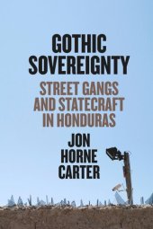 book Gothic Sovereignty: Street Gangs and Statecraft in Honduras