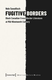 book Fugitive Borders: Black Canadian Cross-Border Literature at Mid-Nineteenth Century