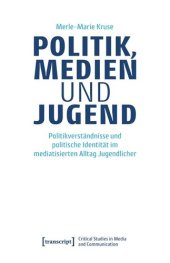 book Politik, Medien und Jugend: Politikverständnisse und politische Identität im mediatisierten Alltag Jugendlicher