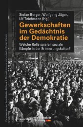 book Gewerkschaften im Gedächtnis der Demokratie: Welche Rolle spielen soziale Kämpfe in der Erinnerungskultur?