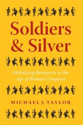 book Soldiers and Silver: Mobilizing Resources in the Age of Roman Conquest