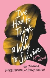 book I've Had to Think Up a Way to Survive: On Trauma, Persistence, and Dolly Parton