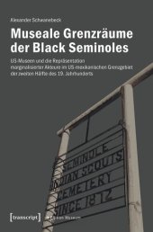 book Museale Grenzräume der Black Seminoles: US-Museen und die Repräsentation marginalisierter Akteure im US-mexikanischen Grenzgebiet der zweiten Hälfte des 19. Jahrhunderts