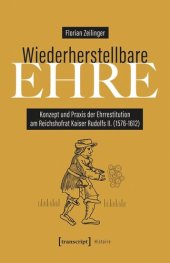 book Wiederherstellbare Ehre: Konzept und Praxis der Ehrrestitution am Reichshofrat Kaiser Rudolfs II. (1576-1612)