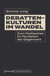 book Debattenkulturen im Wandel: Zum Politischen im Feuilleton der Gegenwart