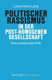 book Politischer Rassismus in der post-homogenen Gesellschaft: Eine postkoloniale Kritik