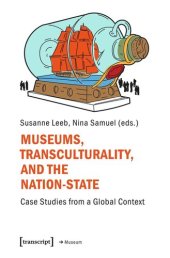 book Museums, Transculturality, and the Nation-State: Case Studies from a Global Context