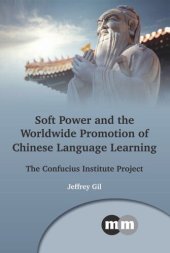 book Soft Power and the Worldwide Promotion of Chinese Language Learning: The Confucius Institute Project