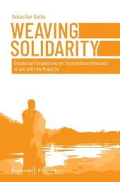 book Weaving Solidarity: Decolonial Perspectives on Transnational Advocacy of and with the Mapuche