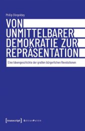 book Von unmittelbarer Demokratie zur Repräsentation: Eine Ideengeschichte der großen bürgerlichen Revolutionen