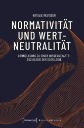 book Normativität und Wertneutralität: Grundlegung zu einer Wissenschaftssoziologie der Soziologie