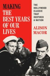 book Making The Best Years of Our Lives: The Hollywood Classic That Inspired a Nation