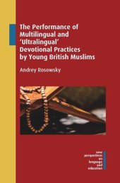 book The Performance of Multilingual and ‘Ultralingual’ Devotional Practices by Young British Muslims