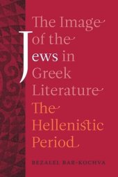 book The Image of the Jews in Greek Literature: The Hellenistic Period