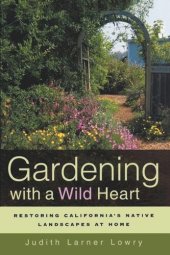 book Gardening with a Wild Heart: Restoring California's Native Landscapes at Home