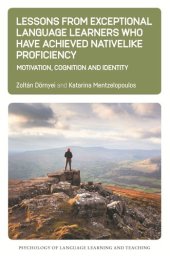 book Lessons from Exceptional Language Learners Who Have Achieved Nativelike Proficiency: Motivation, Cognition and Identity